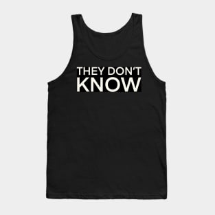 They Don’t know Tank Top